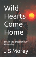 Wild Hearts Come Home: Set in the grasslands of Wyoming B0C7J83HTX Book Cover