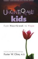 Uncontrollable Kids: From Heartbreak to Hope 1930429193 Book Cover