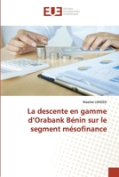 La descente en gamme d’Orabank Bénin sur le segment mésofinance 6203442127 Book Cover