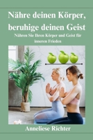 Nähre deinen Körper, beruhige deinen Geist: Nähren Sie Ihren Körper und Geist für inneren Frieden B0BZFG3RJ2 Book Cover