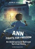 Ann Fights for Freedom: An Underground Railroad Survival Story 1496580133 Book Cover