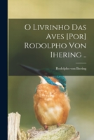 O livrinho das aves [por] Rodolpho von Ihering .. 1018512985 Book Cover