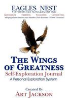 The Wings of Greatness Self-Exploration Journal: A Personal Exploration System 1463427549 Book Cover