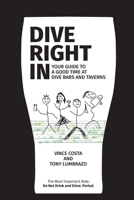 Dive Right In: Your guide to a good time at dive bars and taverns - with deleted scenes 0578555921 Book Cover