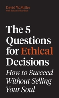 The 5 Questions for Ethical Decisions: How to Succeed Without Selling Your Soul (Skills for Scholars) 0691273413 Book Cover