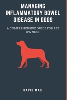 Managing inflammatory bowel disease in dogs: A comprehensive guide for pet owners B0DWJSJ862 Book Cover