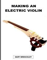 Making an Electric Violin 1502447045 Book Cover