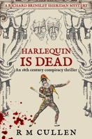 Harlequin Is Dead: An 18th century conspiracy thriller (Richard Brinsley Sheridan Mysteries) 0854956395 Book Cover