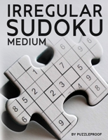 Irregular Sudoku: 250 Medium Difficulty Large Print Jigsaw Sudoku Puzzles For Adults. Two Puzzles Per Page. Solutions Included At The Back Of The Book. B08NWTCSFP Book Cover