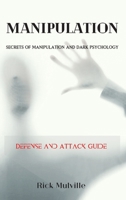 Manipulation: SECRETS OF MANIPULATION AND DARK PSYCHOLOGY. Defense and Attack Guide 1801860939 Book Cover