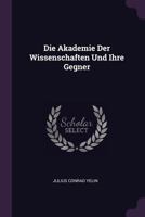 Die Akademie Der Wissenschaften Und Ihre Gegner... 1378454367 Book Cover