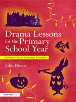 Drama Lessons for the Primary School Year: Calendar Based Learning Activities 0415681375 Book Cover