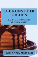 Die Kunst der Kuchen: Backen Sie magische Köstlichkeiten (German Edition) 1835792057 Book Cover