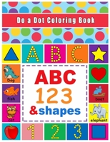 Do a Dot Coloring Book: Abc Animals Numbers Shapes - 100 + Pages - B08TQFXDWS Book Cover