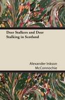 Deer Stalkers and Deer Stalking in Scotland 1447431820 Book Cover