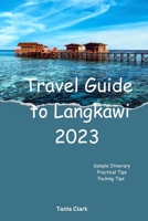 Travel Guide to Langkawi 2023: The Ultimate Guide to Unveiling the best of Langkawi B0CHLFP9ZB Book Cover