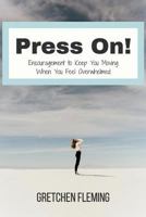 Press on: Encouragement to Keep You Moving When You Feel Overwhelmed 1977765580 Book Cover