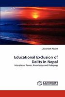 Educational Exclusion of Dalits in Nepal: Interplay of Power, Knowledge and Pedagogy 3844301038 Book Cover