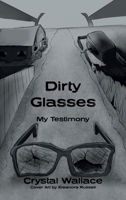 Dirty Glasses: My Testimony B0F1DJDSQD Book Cover