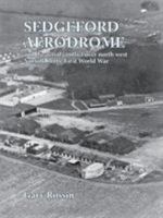 Sedgeford Aerodrome and the Aerial Conflict over North West Norfolk in the First World War 1909796425 Book Cover