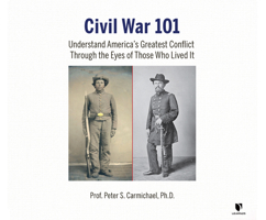 Civil War 101: Understand America's Greatest Conflict Through the Eyes of Those Who Lived It 1662094043 Book Cover