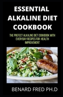 Essential Alkaline Diet Cookbook: The Prefect Alkaline Diet Cookbook for Understanding PH Eating Well and Complete Recipes for Everyday Meals B0857B51KC Book Cover