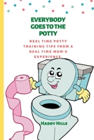 EVERYBODY GOES TO THE POTTY: Real time potty training tips from a real time Mom's experience. B0BKS5RM35 Book Cover