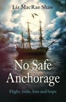 No Safe Anchorage: Flight, Exile, Loss and Hope 1782797068 Book Cover