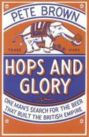 Hops and Glory: One Man's Search for the Beer That Built the British Empire 0330511866 Book Cover