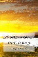 To Write a Poem: From the Heart 1546551786 Book Cover