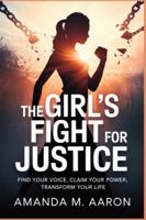 THE GIRL'S FIGHT FOR JUSTICE: Find Your Voice, Claim Your Power, Transform Your Life B0G33LLJZ3 Book Cover