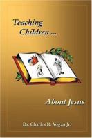 Teaching Children About Jesus 0615139310 Book Cover