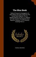 The Blue Book: Tables Of Cases So Arranged As To Show Where Any Case Cited From The United States Reports, The U.s. Appeals Reports, Or The C.c.a. ... 1 To 31 Inclusive, Covering The U.s.... 1277681457 Book Cover