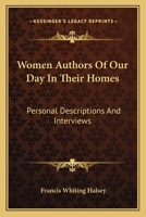 Women Authors of Our Day in Their Homes: Personal Descriptions Interviews (Classic Reprint) 052680291X Book Cover