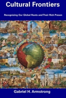 Cultural Frontiers: Recognizing Our Global Roots and Their Rich Presen B0CGDZ81KW Book Cover