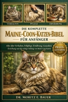 DIE KOMPLETTE MAINE-COO-KATZENBIBEL FÜR ANFÄNGER: Alles, was Sie über Maine-Coon-Katzen wissen müssen : Verhalten, Fellpflege, Ernährung, Gesundheit, ... für Anfänger und Liebhaber. (German Edition) B0H1R6BBH3 Book Cover