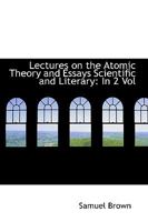 Lectures On the Atomic Theory, and Essays Scientific and Literary, Volume 2 1142184951 Book Cover