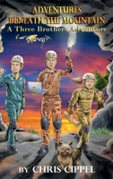 Adventures Beneath the Mountain: A Three Brothers Adventure 1736346903 Book Cover