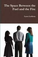 The Space Between the Fuel and the Fire 1365459993 Book Cover