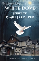 White Dove: Spirit of 17 Mile House Pub (On Spirits' Wings) 1999120809 Book Cover