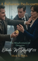 The Misadventures of Detective Charles W. Radcliff III: A Parliament Predicament B0H4S2RPJF Book Cover