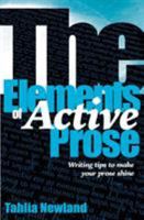 The Elements of Active Prose: Writing Tips to Make Your Prose Shine 0994219229 Book Cover