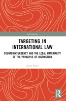 Targeting in International Law: Counterinsurgency and the Legal Materiality of the Principle of Distinction 0367640554 Book Cover