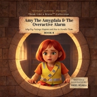 Amy the Amygdala & the Overactive Alarm : Why Big Feelings Happen and How to Handle Them 1972860070 Book Cover