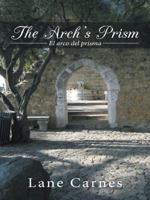 The Arch's Prism: El Arco del Prisma 1491736275 Book Cover