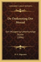 De Ontkenning Der Moraal: Een Wijsgeerig-Letterkundige Studie (1896) 1167545559 Book Cover