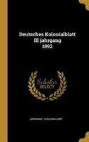 Deutsches Kolonialblatt III jahrgang 1892 0341288535 Book Cover