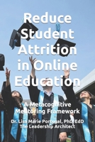 Reduce Student Attrition in Online Education: A Metacognitive Mentoring Framework 1974418561 Book Cover