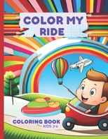 Color My Ride: Fun and Fantastic Vehicles to Color and Discover B0C47NFZC9 Book Cover