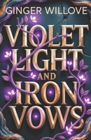 Violet Light and Iron Vows: An Enemies to Lovers Dark Magic Romance B0GYSQBRZH Book Cover